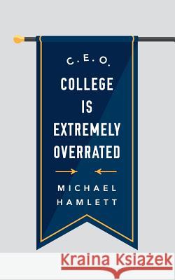 C.E.O.: College is Extremely Overrated Hamlett Jr, Michael D. 9781502899941