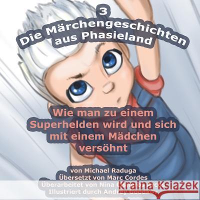 Die Märchengeschichten aus Phasieland - 3: Wie man zu einem Superhelden wird und sich mit einem Mädchen versöhnt Goodkov, Andrey 9781502900272
