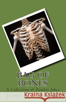 Bag of Bones: A Collection of Zombie Jokes John W. Turner 9781502901101 Createspace
