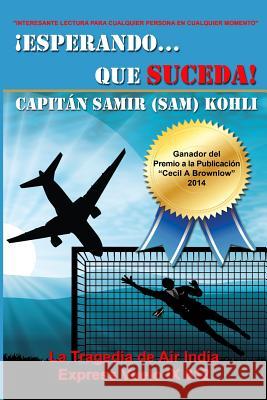 Esperando...Que Suceda: La Tragedia de Air India Express Vuelo IX 812 Capitan Samir Kohli Sra Doris Diaz Navarro 9781502901309 Createspace