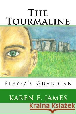 The Tourmaline: Eleyfa's Guardian Karen E. James 9781502901910