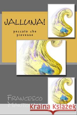 Jalluna!: Peccato che Piovesse Mantovani, Francesco 9781502902894