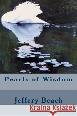 Pearls of Wisdom Jeffery a. Beach 9781502902924 Createspace