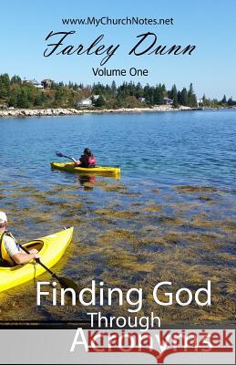 Finding God Through Acronyms Vol 1 Farley Dunn 9781502903235