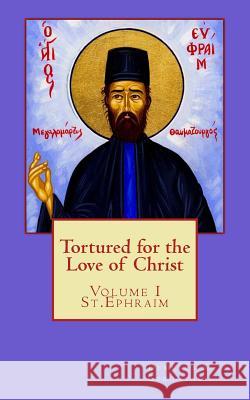 Tortured for the love of Christ: St.Ephraim Karavidas, Emmanuel 9781502903426 Createspace