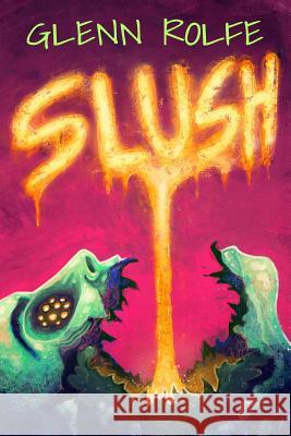 Slush Glenn Rolfe Erin Swee Jason Lynch 9781502904386 Createspace