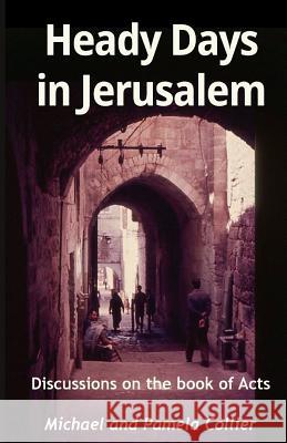Heady Days in Jerusalem: Discussions on the book of Acts (black & white version) Collier, Pamela 9781502905215 Createspace Independent Publishing Platform
