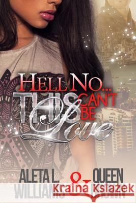 Hell No...This Can't Be Love Aleta L. Williams Queen Brown 9781502905307 Createspace