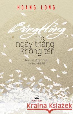 Bong Hong Cho Ngay Thang Khong Ten: Tieu Luan Va Dich Thuat Van Hoc Nhat Ban Long Hoang 9781502905574