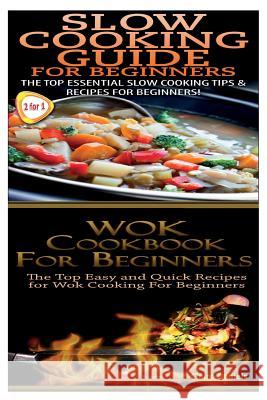 Slow Cooking Guide for Beginners & Wok Cookbook for Beginners Claire Daniels 9781502906410 Createspace