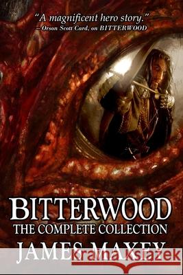 Bitterwood: The Complete Collection James Maxey 9781502906427 Createspace