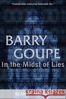 Barry Goupe: In the Midst of Lies Sean P. McClure 9781502906526 Createspace