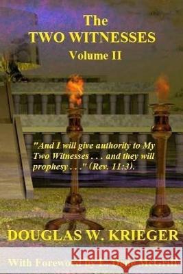 THE TWO WITNESSES - Vol. II: I will give authority to My Two Witnesses Krieger, Douglas W. 9781502907318 Createspace