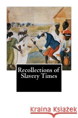 Recollections of Slavery Times Allen Parker 9781502907912