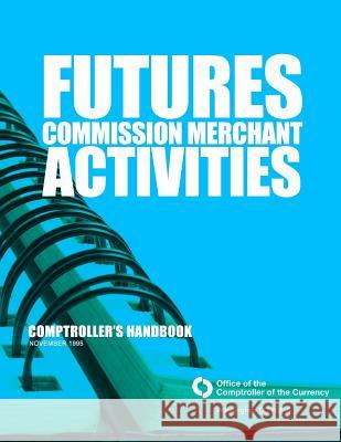 Futures Commission Merchant Activities 1995 Comptroller of the Currency Administrato 9781502908643 Createspace