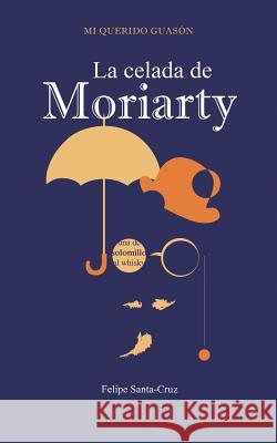 La celada de Moriarty Santa-Cruz, Felipe 9781502909947 Createspace