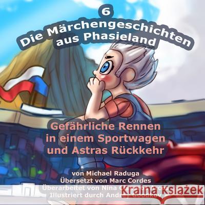 Die Märchengeschichten aus Phasieland - 6: Gefährliche Rennen in einem Sportwagen und Astras Rückkehr Goodkov, Andrey 9781502910035