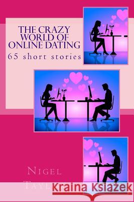 The crazy world of online dating Taylor, Nigel 9781502910103 Createspace