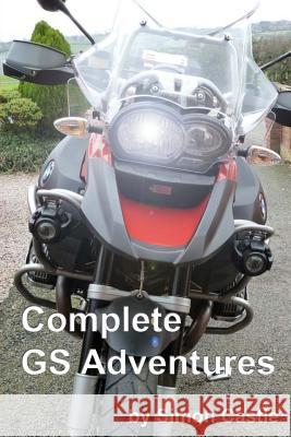 Complete GS Adventures: The Complete Works.... MR Simon Castle 9781502910370 Createspace