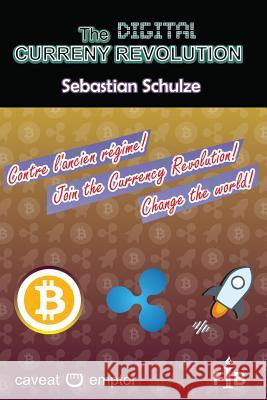 The digital currency revolution: Why and How to invest and trade with Ripple (or Stellar) in Bitcoin and other currencies, valuables, shares, contract Schulze, Sebastian 9781502910424