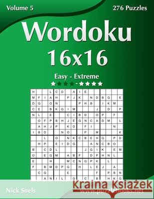 Wordoku 16x16 - Easy to Extreme - Volume 5 - 276 Puzzles Nick Snels 9781502910554