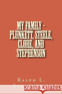 My Family - Plunkett, Steele, Clore, and Stephenson MR Ralph L. Stephenson 9781502911841