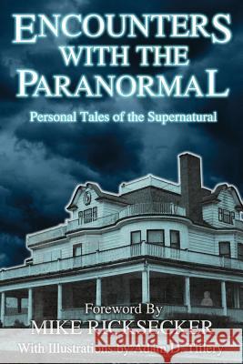 Encounters With The Paranormal: Personal Tales of the Supernatural Ricksecker, Mike 9781502913999