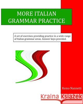 More Italian Grammar Practice Remo Nannetti 9781502914385 Createspace