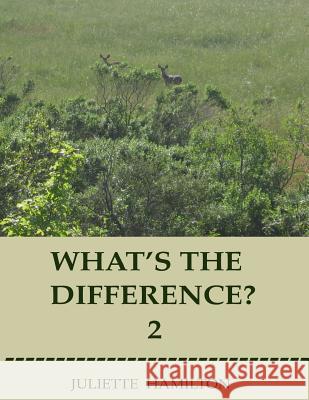 What's the difference? 2: A children's book of similar animals with their differences revealed. Hamilton, Juliette 9781502914491 Createspace