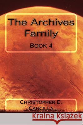 The Archives: Family: Book 4 Christopher Cancilla 9781502914729 Createspace