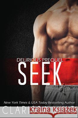 Seek (Delirious) Clarissa Wild 9781502915450 Createspace