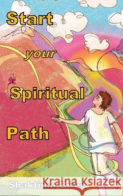 Start Your Spiritual Path Shaktima Brien Louise Atherton Francesca Elettra Cudignotto 9781502915993 Createspace
