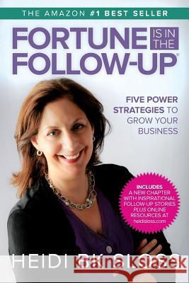 Fortune is in the Follow-Up: Five Power Strategies to Grow Your Business Sloss, Heidi Bk 9781502917850 Createspace