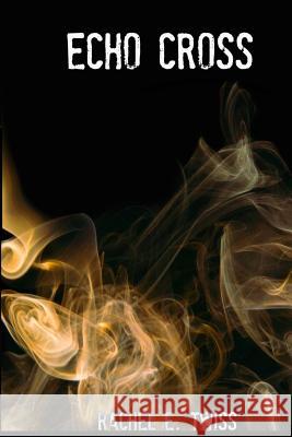 Echo Cross Rachel E. Twiss 9781502917973 Createspace