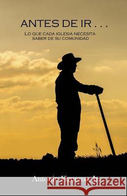 Antes De Ir . . .: Lo Que Cada Iglesia Debe Saber De Su Comunidad Figueroa Jr, Antonio 9781502918260