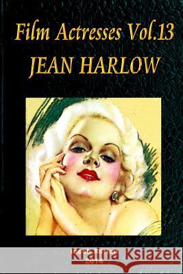 Film Actresses Vol.13 JEAN HARLOW: Part 1 Adrian, Iacob 9781502918413 Createspace