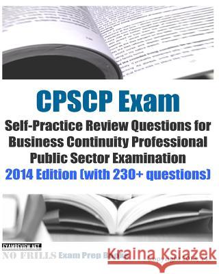 CPSCP Exam Self-Practice Review Questions for Business Continuity Professional Public Sector Examination: 2014 Edition (with 230+ questions) Examreview 9781502918895 Createspace Independent Publishing Platform