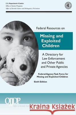 Federal Resources on Missing and Exploited Children A Directory for Law Enforcement and Other Public and Private Agencies: Sixth Edition 2011 U S Department of Defense 9781502919755 Createspace