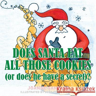 Does Santa Eat All Those Cookies (Or Does He Have a Secret)? Sandlin, Joanne 9781502919991