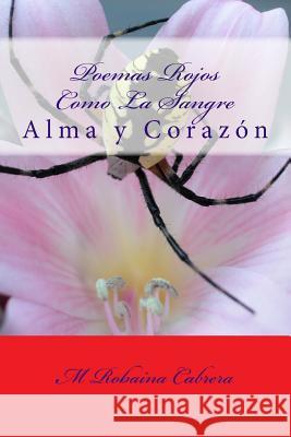 Poemas Rojos Como La Sangre: Alma y Corazon M. Robain 9781502920065 Createspace