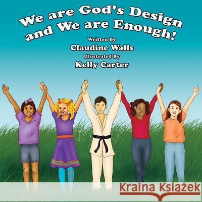 We are God's Design and We are Enough: Know who you are Walls, Claudine 9781502921390 Createspace