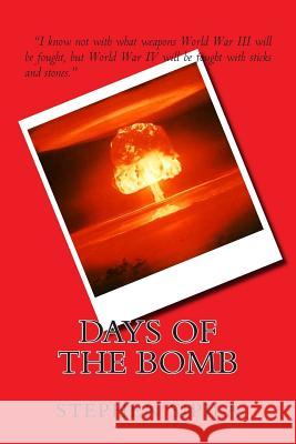 Days of the Bomb MR Stephen R. Sipila 9781502922625 Createspace