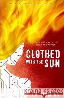 Clothed with the Sun J. B. Simmons 9781502923981 Createspace Independent Publishing Platform