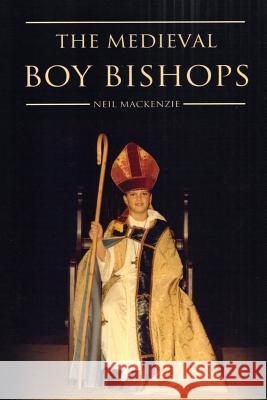 The Medieval Boy Bishops Neil MacKenzie 9781502924230