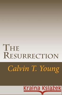 The Resurrection Calvin K. Young 9781502924384 Createspace