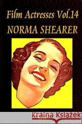 Film Actresses Vol.14 NORMA SHEARER: Part 1 Adrian, Iacob 9781502924858 Createspace