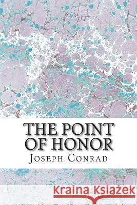 The Point of Honor: (Joseph Conrad Classics Collection) Joseph Conrad 9781502925787