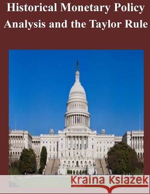 Historical Monetary Policy Analysis and the Taylor Rule Board of Governors of the Federal Reserv 9781502926777 Createspace