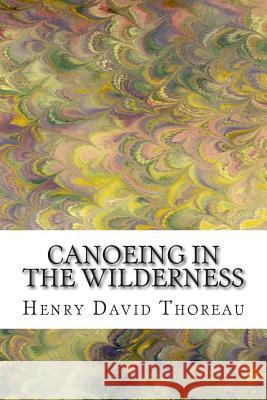 Canoeing in the Wilderness: (Henry David Thoreau Classics Collection) Henry David Thoreau 9781502927590