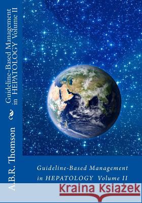 Guideline-Based Management in Hepatology A. B. R. Thomson 9781502928078 Createspace